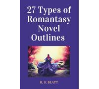 27 Types of Romantasy Novel Outlines: Sample Outlines to Craft the Most Powerful Romantasy Story Types (Writers' Ways)