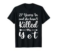27 Years In and She Hasn't Killed Me Yet 27th Anniversary Camiseta