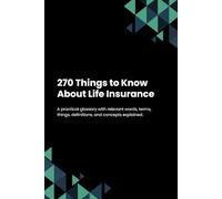 270 Things to Know About Life Insurance
