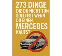 273 Dinge die du nicht tun solltest wenn du einen Mercedes kaufst: Was du vermeiden solltest, wenn du mit dem Stern glänzen willst - und nicht untergehst.