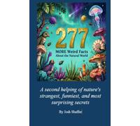 277 MORE Weird Facts About the Natural World: A second helping of nature's strangest, funniest, and most surprising secrets