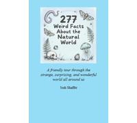 277 Weird Facts About the Natural World (WIP): A friendly tour through the strange, surprising, and wonderful world all around us
