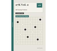 27K Vol. 2: 480 Tsumego Problems: Stop Clicking. Start Thinking.