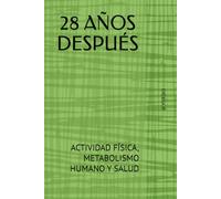 28 AÑOS DESPUÉS: ACTIVIDAD FÍSICA, METABOLISMO HUMANO Y SALUD