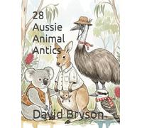 28 Aussie Animal Antics: A series of poems about the characters of the Australian natural environment