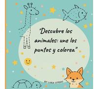 28 aventuras con animales: une los puntos y colorea la diversión (Spanish edition): Viaje creativo de unir puntos y colorear para niños de 4 a 12 años