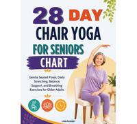 28 Day Chair Yoga for Seniors Chart: Gentle Seated Poses, Daily Stretching, Balance Support, and Breathing Exercises for Older Adults