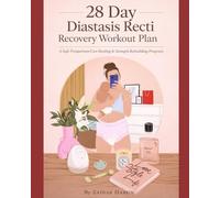 28 Day Diastasis Recti Recovery Workout Plan: A Step-by-Step Postpartum Core Healing Program with Safe Exercises to Repair Ab Separation, Strengthen ... and Rebuild Core Stability After Pregnancy