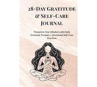 28-Day Gratitude & Self-Care Journal: Transform Your Mindset with Daily Gratitude Prompts + Intentional Self-Care Practices