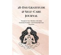 28-Day Gratitude & Self-Care Journal: Transform Your Mindset with Daily Gratitude Prompts + Intentional Self-Care Practices
