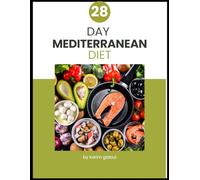 28 day mediterranean diet: The Complete 28-Day Mediterranean Diet Meal Plan for Beginners - Quick, Easy, and Delicious Recipes for Lifelong Health