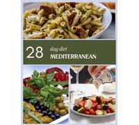 28 day mediterranean diet: The Ultimate 28-Day Mediterranean Diet Challenge - Clean Eating, Real Results, and Over 100 Recipes