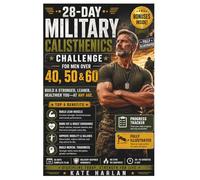 28-DAY MILITARY CALISTHENICS CHALLENGE FOR MEN OVER 40, 50 & 60: Step-by-Step Home Workout Plan to Melt Visceral Belly Fat, Build Functional Strength, ... and Boost Metabolism Using Zero Equipment