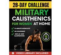 28-Day Military Calisthenics Challenge for Women at Home: A Simple 15-Minute Workout Plan to Build Strength, Get Toned, and Feel Confident in Your Body - No Equipment, No Burnout