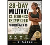 28-Day Military Calisthenics Challenge for Women Over 40: A Joint-Friendly, No-Equipment Bodyweight Plan to Burn Fat, Strengthen Your Core, Build Lean Muscle,and Boost Energy in Just 10 Minutes a Day