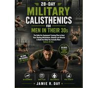 28-Day Military Calisthenics for Men in Their 30s: The Daily No-Equipment Training Plan to Beat Your Slowing Metabolism, Rebuild Lost Muscle & Build ... Hits (Military Calisthenics Blueprint Series)