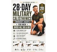 28-Day Military Calisthenics Workout Charts for Men Over 40, 50 & 60: Full-Color Bodyweight Training to Burn Belly Fat, Build Functional Strength, ... Restore Discipline in Just 20 Minutes a Day