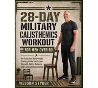 28-Day Military Calisthenics Workout for Men Over 60: An Illustrated Bodyweight Training Guide for Greater Strength, Better Balance, and Lasting Independence