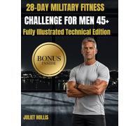 28-Day Military Fitness Challenge For Men 45+: An Elite Home System to Rebuild Strength, Restore Mobility, and Burn Fat Using Tactical Bodyweight Protocols Designed to Protect Aging Joints