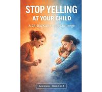 28-Day No Yelling Challenge: A Gentle Guide to Calm, Mindful Parenting (Calm Mom Challenge Series)