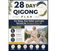 28 Day Qigong Plan: For Sleep, Pain Relief, and Calm Nerves for Seniors Over 60 with Gentle Movements and Breathing Exercises