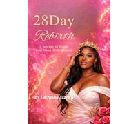 28 Day Rebirth: A Journey To Renew Your Mind, Body and Spirit