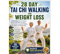 28 DAY TAI CHI WALKING FOR WEIGHT LOSS: A Very Easy Plan for Senior Men and Women over 60 to Regain Balance, Improve Mobility, Lose Weight, and Feel Younger. Includes 28 Weight Loss Recipes