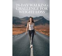 28-Day Walking Challenge for Weight Loss: A Simple Daily Walking Plan to Build Consistency, Burn Fat, and Clear the Mind