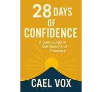 28 Days of Confidence: A Daily Guide to Self-Belief and Presence