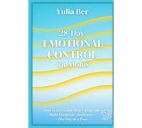 28 Days of Emotional Control for Moms: How to Stay Calm, Stop Yelling, and Build Emotional Awareness - One Day at a Time (Mindful Parenting Challenges)