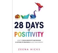 28 Days of Positivity: How to crush negativity and release a lifetime of greatness in less than a month