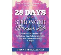 28 Days to a Stronger Prayer Life: A Devotional to Deepen Your Faith, Grow Your Relationship with God, and Embrace Intimacy in Prayer (28 Day Devotional Series For Everyday Faith)