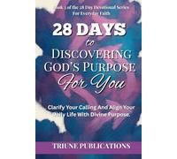28 Days to Discovering God’s Purpose for You: Clarify Your Calling And Align Your Daily Life With Divine Purpose. (28 Day Devotional Series For Everyday Faith)