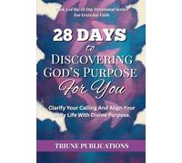 28 Days to Discovering God’s Purpose for You: Clarify Your Calling And Align Your Daily Life With Divine Purpose. (28 Day Devotional Series For Everyday Faith)