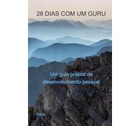 28 DIAS COM UM GURU UM GUIA PRÁTICO DE DESENVOLVIMENTO PESSOAL