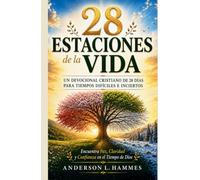 28 ESTACIONES DE LA VIDA: Un Devocional Cristiano de 28 Días para Tiempos Difíciles e Inciertos: Encuentra Paz, Claridad y Confianza en el Tiempo de Dios