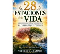 28 ESTACIONES DE LA VIDA: Un Devocional Cristiano de 28 Días para Tiempos Difíciles e Inciertos: Encuentra Paz, Claridad y Confianza en el Tiempo de Dios