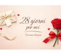 28 Giorni per Noi - Febbraio, il Mese dell’Amore: 28 buoni da strappare e vivere insieme, per rendere speciale San Valentino e tutto il mese di febbraio