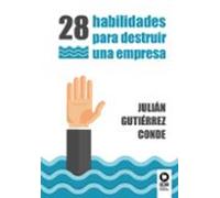28 habilidades para destruir una empresa (Directivos y líderes)