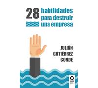 28 habilidades para destruir una empresa (Directivos y líderes)