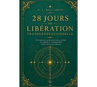 28 JOURS DE LIBÉRATION TRANSGÉNÉRATIONNELLE: Méditations guidées · Rituels de libération · Lettres de libération - Méthode Madame Dell'Amico® (Collection de Libération Transgénérationnelle)