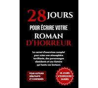 28 Jours pour écrire votre roman d’horreur: Le carnet d’exercices complet pour créer une atmosphère terrifiante, des personnages obsédants et une histoire qui hante vos lecteurs