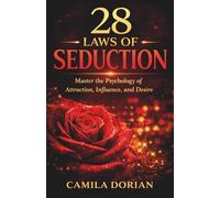 28 Laws Of Seduction: Master the Psychology of Attraction, Influence, and Desire