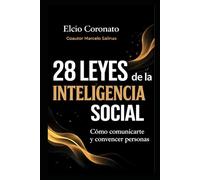 28 LEYES DE LA INTELIGENCIA SOCIAL: Cómo comunicarte y convencer personas