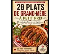 28 Plats de Grand-Mère à Petit Prix: 28 recettes familiales, simples et généreuses pour bien manger sans se ruiner