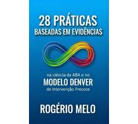 28 Práticas Baseadas em Evidências.: Na Ciência ABA e no Modelo Denver