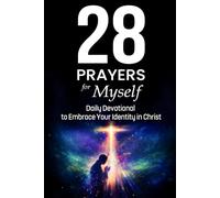 28 Prayers for Myself: Daily Devotional to Embrace Your Identity in Christ (Simple Prayer Series)