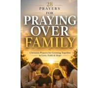28 Prayers for praying over family: Christian prayers for growing together in love, faith & hope: 4 (Simple Prayer Series)