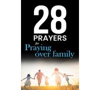 28 Prayers for praying over family: Christian prayers for growing together in love, faith & hope (Simple Prayer Series)