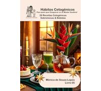 28 Receitas Cetogênicas Sobremesas & Bebidas: Para quem quer Emagrecer ou se Manter Saudável (Hábitos Cetogênicos)